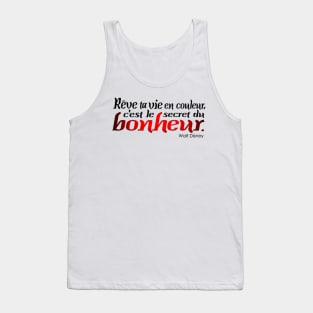 reve ta vie en couleur c'est le secret du bonheur Tank Top